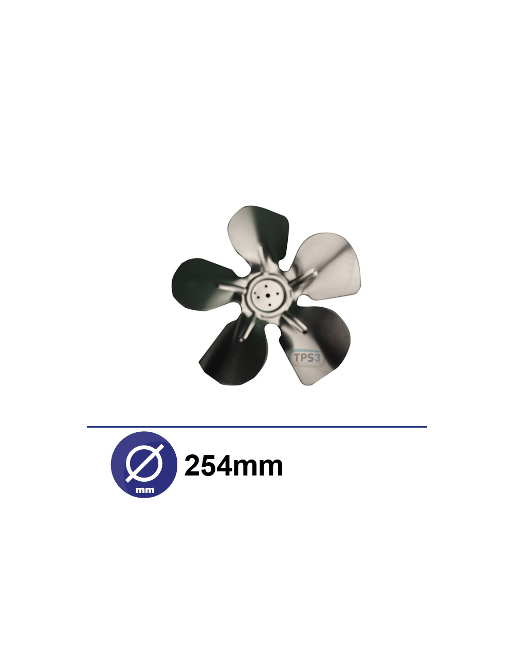 Hélice 5 pales métaliques Ø254 pour ventilateur TPS3 Hélice 5 pales métaliques Ø254 pour ventilateur TPS3