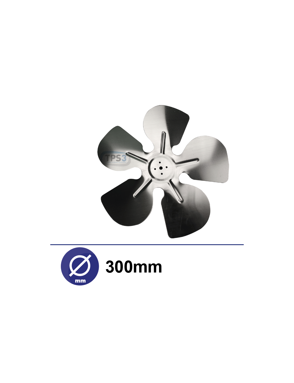 Hélice 5 pales métaliques Ø300 pour ventilateur TPS3 Hélice 5 pales métaliques Ø300 pour ventilateur TPS3